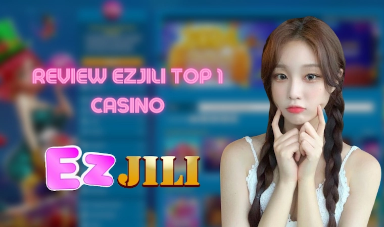 Detailed Review of the EZJILI Online Casino Website